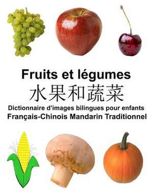 Francais-Chinois Mandarin Traditionnel Fruits Et Legumes Dictionnaire D'Images Bilingues Pour Enfants de Richard Carlson Jr