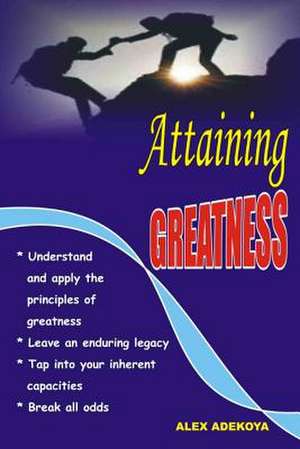 Attaining Greatness de Adekoya, Mr Alex Adebanjo