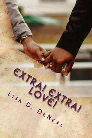 Extra! Extra! Love! de Deneal, Lisa D.