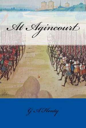 At Agincourt de G. A. Henty
