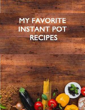 My Favorite Instant Pot Recipes de Devost, Charlotte K.