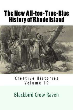 The New All-Too-True-Blue History of Rhode Island de Blackbird Crow Raven