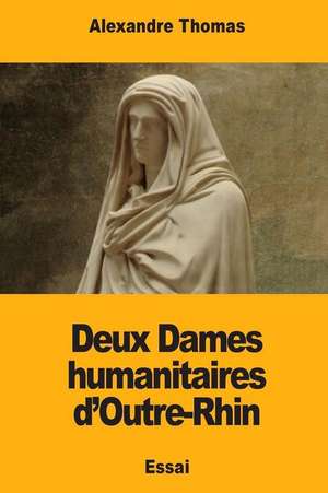 Deux Dames Humanitaires D'Outre-Rhin de Alexandre Thomas