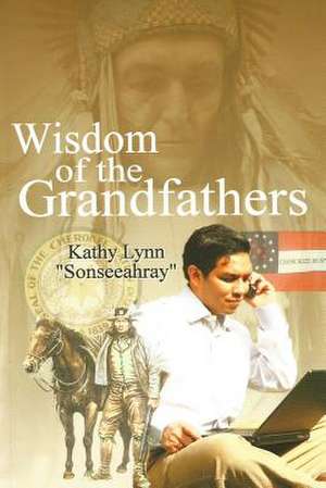 Wisdom of the Grandfathers de Kathy Lynn