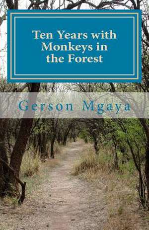 Ten Years with Monkeys in the Forest de Mgaya, Gerson