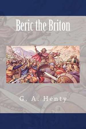 Beric the Briton de G. A. Henty