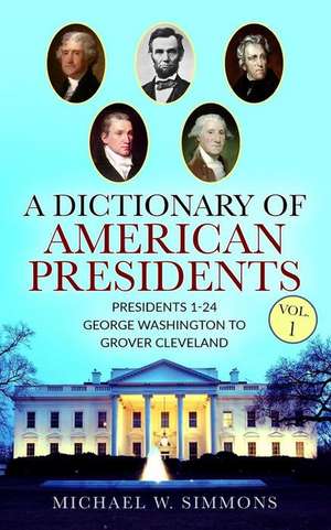 A Dictionary of American Presidents Vol. 1 de Michael W. Simmons