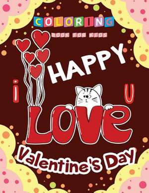 Happy Valentine's Day I Love You Coloring Book for Kids de We Kids