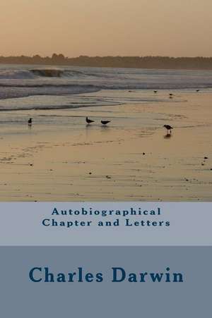 Autobiographical Chapter and Letters de Charles Darwin