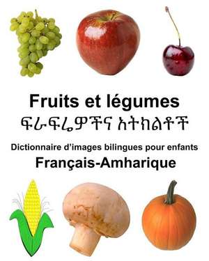 Francais-Amharique Fruits Et Legumes Dictionnaire D'Images Bilingues Pour Enfants de Richard Carlson Jr