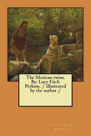 The Mexican Twins. by de Lucy Fitch Perkins