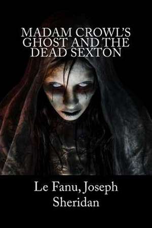 Madam Crowl's Ghost and the Dead Sexton de Le Fanu Joseph Sheridan