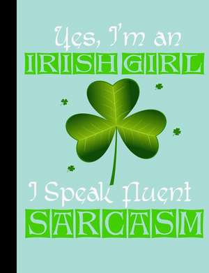 Yes, I'm an Irish Girl I Speak Fluent Sarcasm, Composition Book de Slo Treasures