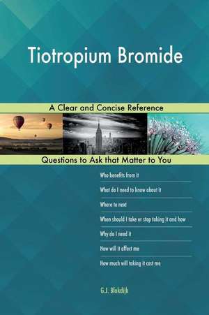 Tiotropium Bromide; A Clear and Concise Reference de Blokdijk, G. J.