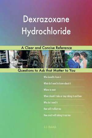 Dexrazoxane Hydrochloride; A Clear and Concise Reference de Blokdijk, G. J.