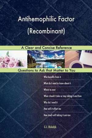 Antihemophilic Factor (Recombinant); A Clear and Concise Reference de Blokdijk, G. J.