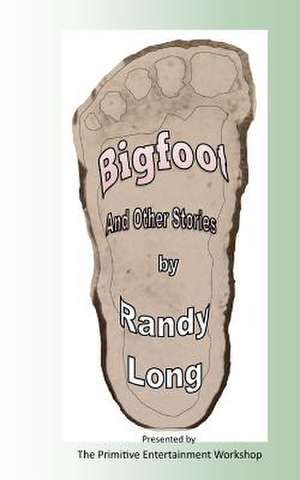 Bigfoot and Other Stories de Randy Long