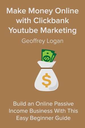 Make Money Online with Clickbank Youtube Marketing de Logan, Geoffrey