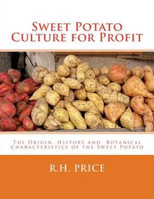 Sweet Potato Culture for Profit de R. H. Price