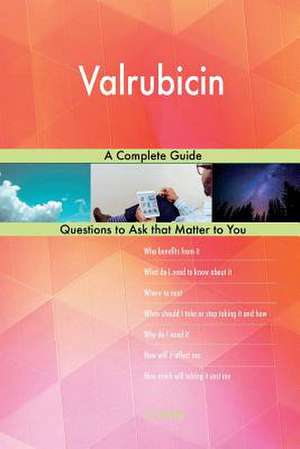 Valrubicin; A Complete Guide de Blokdijk, G. J.