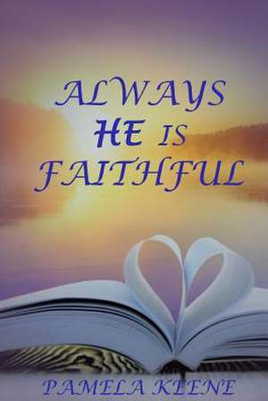 Always He Is Faithful de Keene, Pamela J.