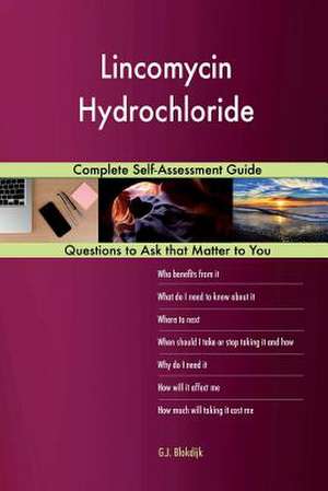Lincomycin Hydrochloride; Complete Self-Assessment Guide de Blokdijk, G. J.