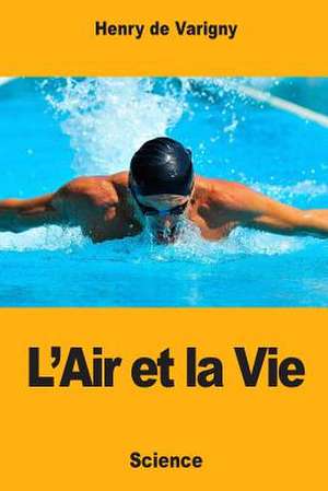 L'Air Et La Vie de Henry De Varigny