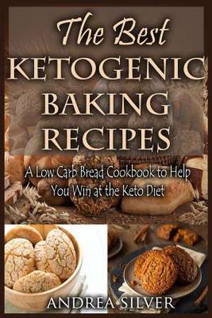 The Best Ketogenic Baking Recipes de Andrea Silver