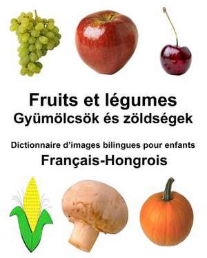 Francais-Hongrois Fruits Et Legumes Dictionnaire D'Images Bilingues Pour Enfants de Richard Carlson Jr