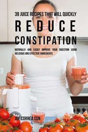 39 Juice Recipes That Will Quickly Reduce Constipation de Joe Correa Csn