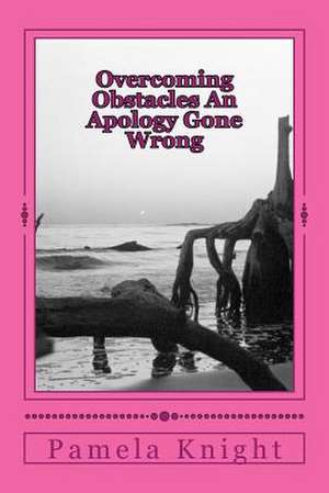 Overcoming Obstacles an Apology Gone Wrong de Knight, Pamela R.