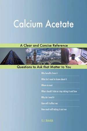 Calcium Acetate; A Clear and Concise Reference de Blokdijk, G. J.