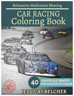 Car Racing Coloring Book for Adults Relaxation Meditation Blessing de Belcher, Jessica