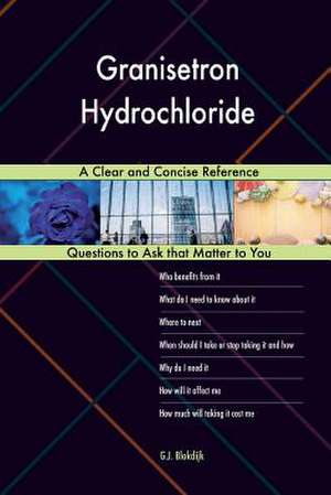 Granisetron Hydrochloride; A Clear and Concise Reference de Blokdijk, G. J.