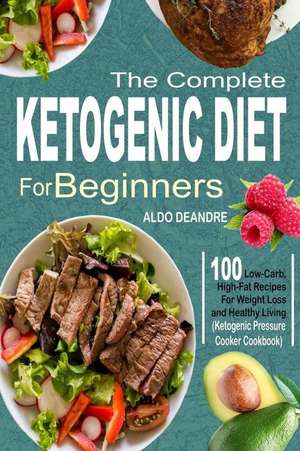 The Complete Ketogenic Diet for Beginners de Deandre, Aldo