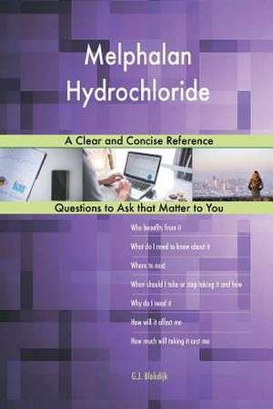 Melphalan Hydrochloride; A Clear and Concise Reference de Blokdijk, G. J.