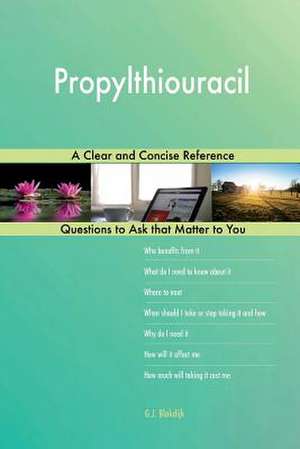Propylthiouracil; A Clear and Concise Reference de Blokdijk, G. J.