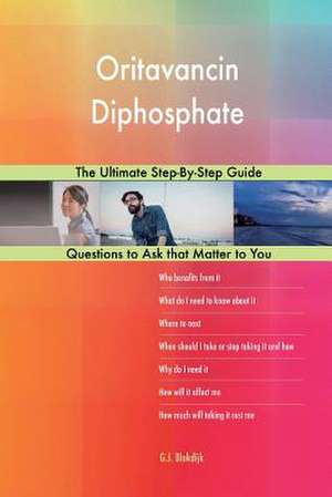 Oritavancin Diphosphate; The Ultimate Step-By-Step Guide de Blokdijk, G. J.