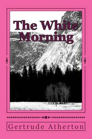 The White Morning de Gertrude Franklin Horn Atherton