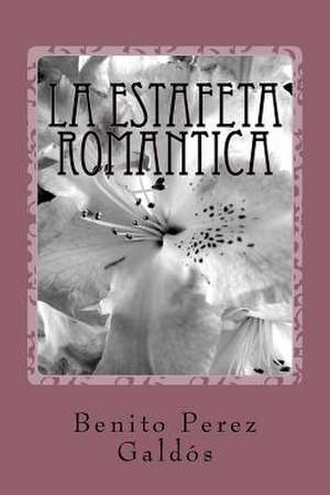 La Estafeta Romantica de Benito Perez Galdos