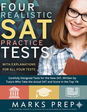 Four Realistic SAT Practice Tests - 2018 Edition de Prep, Marks