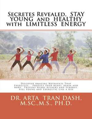 Secretes Revealed, Stay Young and Healthy with Limitless Energy de Dash, M. Sc M. S., PH. D.