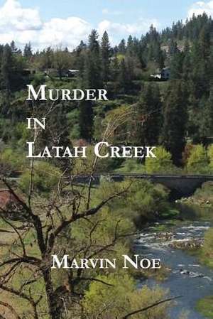 Murder in Latah Creek de Marvin Noe