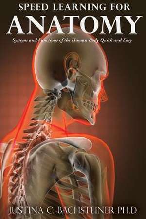 Speed Learning for Anatomy de Bachsteiner Phd, Justina C.