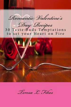 Romantic Valentine's Day Recipes de Teresa L. Fikes