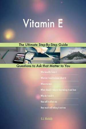 Vitamin E; The Ultimate Step-By-Step Guide de Blokdijk, G. J.