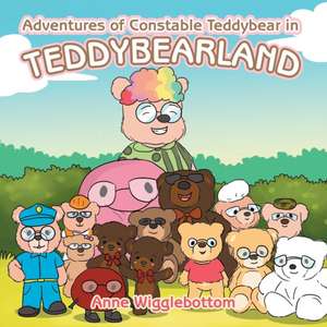 Adventures of Constable Teddybear in Teddybearland de Anne Wigglebottom