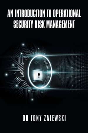 An Introduction to Operational Security Risk Management de Tony Zalewski