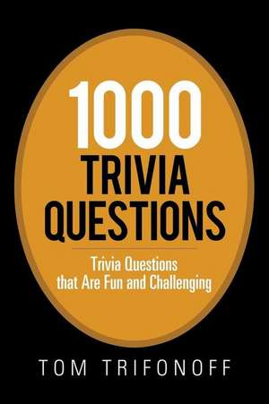 1000 Trivia Questions de Tom Trifonoff