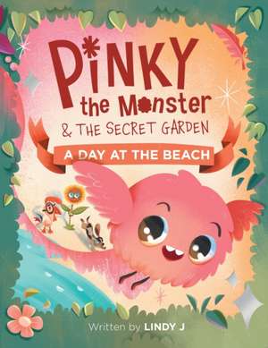 Pinky the Monster and the Secret Garden de Lindy J